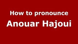 How to pronounce Anouar Hajoui