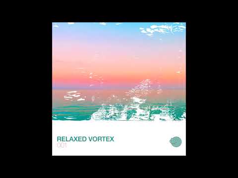 Relaxed Vortex 001 [Full Compilation]