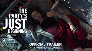 The Party's Just Beginning (2018) | Official Trailer HD