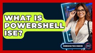 What Is PowerShell ISE - Emerging Tech Insider