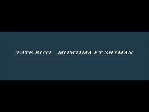 TATE BUTI - MOMTIMA FT SHYMAN (audio)