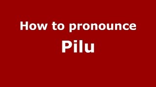 How to pronounce Pilu