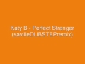 Katy B -Perfect Stranger (Dubstep Remix) 