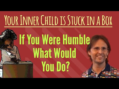Your Hurt Inner Child is Stuck in a Box | If You Were Humble You'd Want to Revisit Your Hurt Child