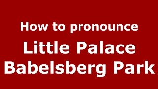 How to pronounce Little Palace Babelsberg Park