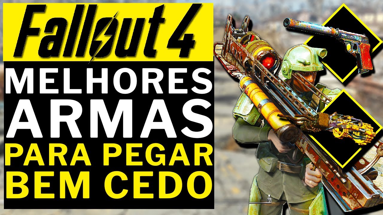 FALLOUT 4 - MELHORES ARMAS PARA PEGAR BEM CEDO!!!