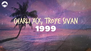 Charli XCX - 1999 (feat. Troye Sivan) | Lyrics
