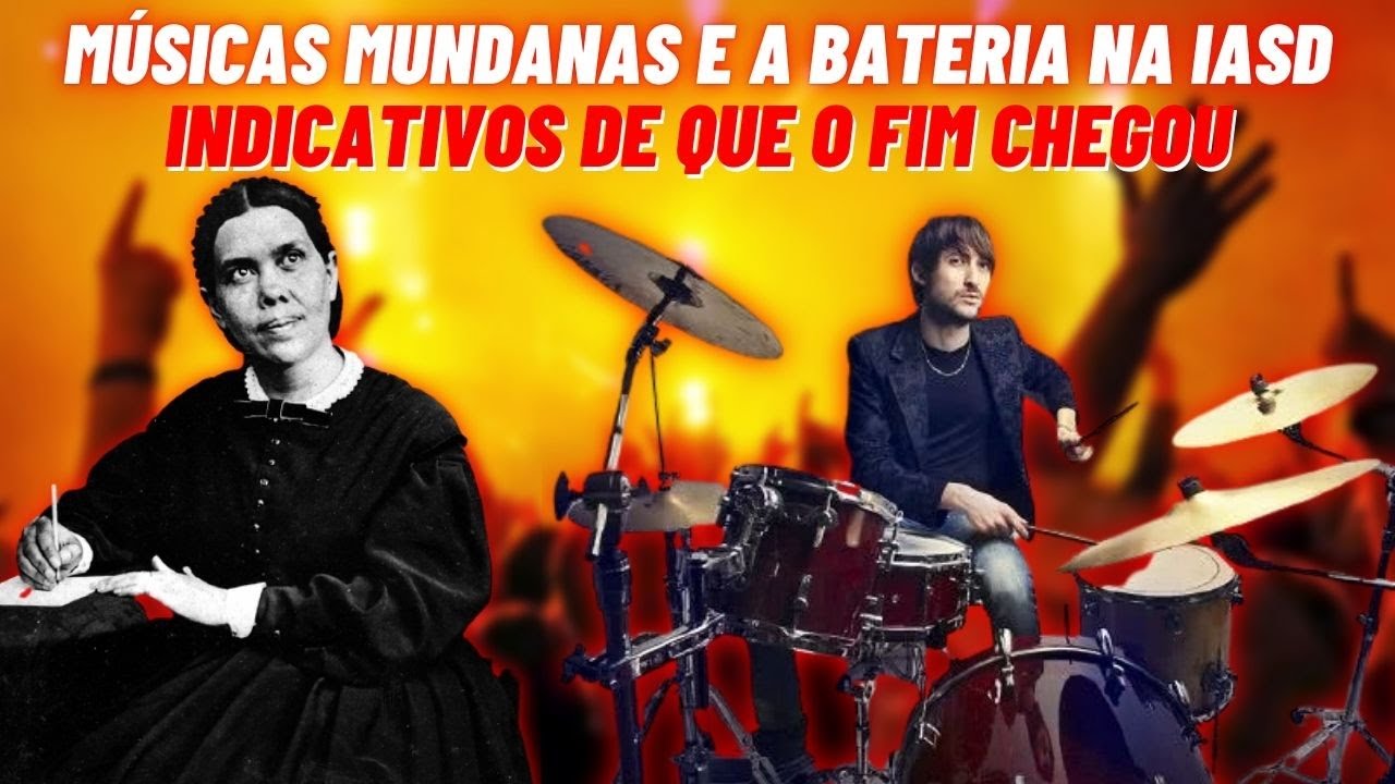MÚSICAS MUNDANAS E A BATERIA NA IASD - Indicativos De Que O Fim Chegou