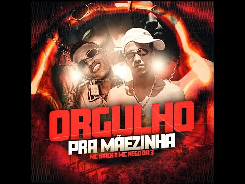 Mc Irack e Mc Nego da 3 - Orgulho pra Mãezinha (DJ Dael) 2021
