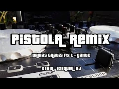 Pistola (Remix) DAMAS GRATIS FT L-GANTE ✘ KEVIN EZEQUIEL DJ  #PISTOLA​ #KELOKE​ #REMIX​ (Difusión)