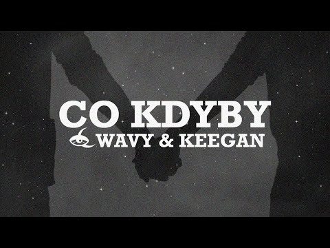 WAVY & KEEGAN - CO KDYBY