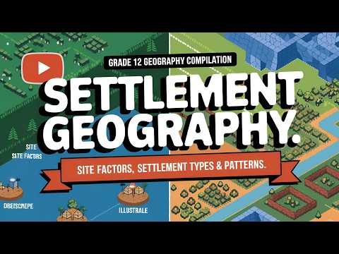Grade 12 Settlement Geography: Site Factors, Types of Settlements & Settlement Patterns