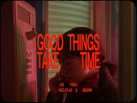 Ica Frias - Good Things Take Time ft. Wez Atlas and bbgriri
