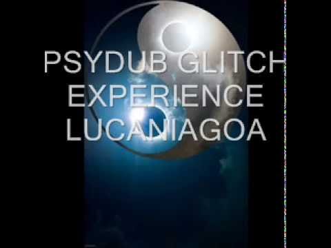 PSYDUB GLITCH EXPERIENCE - LUCANIAGOA