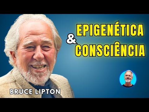 The Truth That Will Change Your Life Forever: Epigenetics and Consciousness - Bruce Lipton