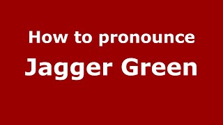 How to pronounce Jagger Green