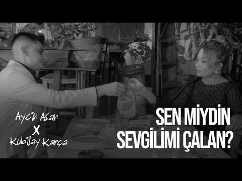 Ayçin Asan & Kubilay Karça - Sen miydin sevgilimi çalan