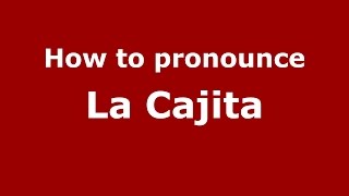 How to pronounce La Cajita