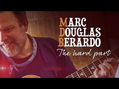 Marc Douglas Berardo - The Hard Part (Official Video)