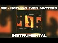 SIR - Nothing Even Matters (INSTRUMENTAL)