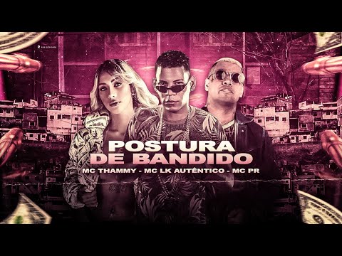 POSTURA DE BANDIDO - MC THAMMY E MC LK AUTÊNTICO E MC PR