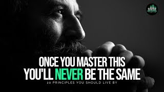 20 Principles You Should Live By To Get Everything You Want In Life! - MASTER THIS!