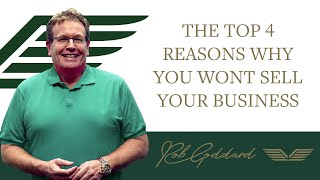 THE TOP 4 REASONS WHY YOU WONT SELL YOUR BUSINESS