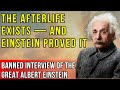 BANNED INTERVIEW Of Albert Einstein About The Afterlife And His Proof