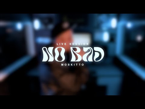 Moskitto - NO BAD (Live Session)