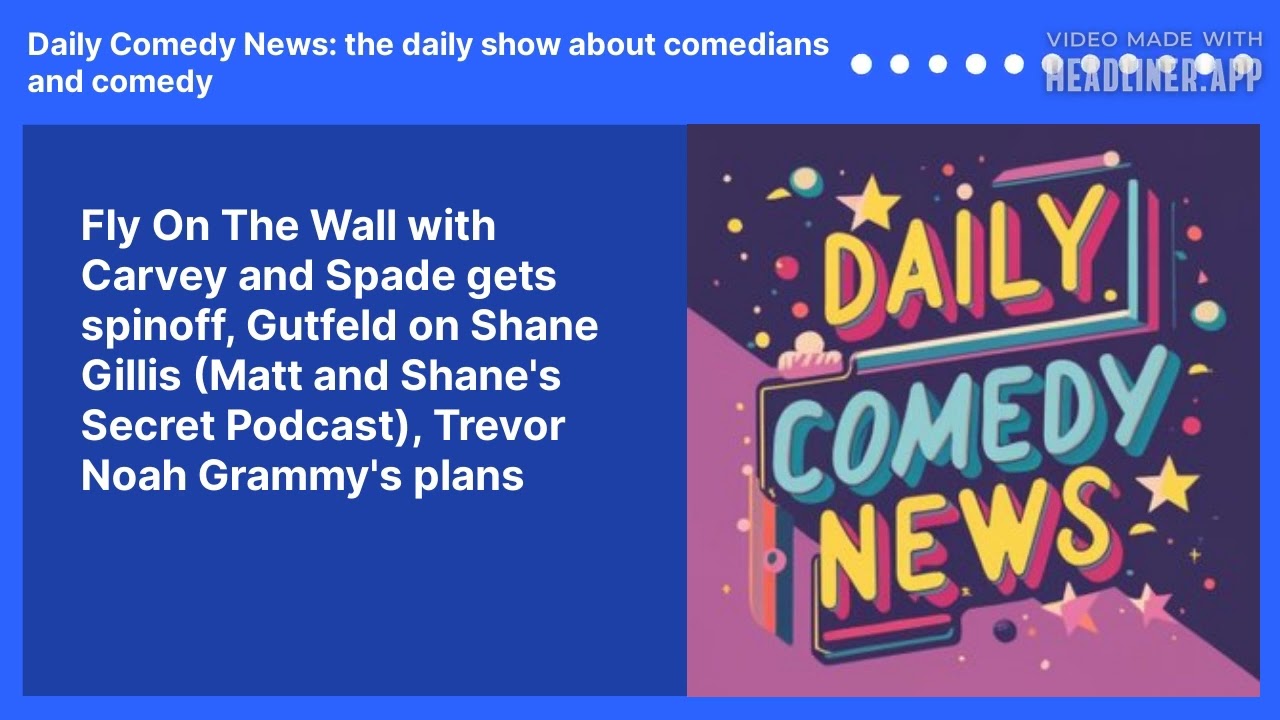Fly On The Wall with Carvey and  Spade gets spinoff, Gutfeld on Shane Gillis (Matt and Shane's Secret Podcast), Trevor Noah Grammy's plans