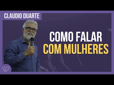 Cláudio Duarte - Como falar com mulheres