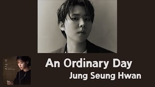 Jung Seung Hwan(정승환) - An Ordinary Day(보통의 하루) (MV Lyrics Eng/가사/Karaoke)