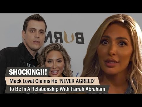 SHOCKING!!! Mack Lovat Claims He 'NEVER AGREED' To Be In A Relationship With Farrah Abraham
