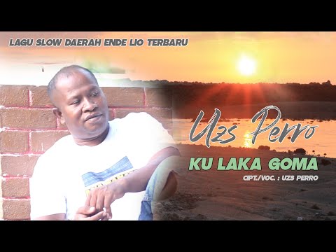 KU LAKA GOMA || USZ PERRO || LAGU SLOW DAERAH ENDE LIO TERBARU