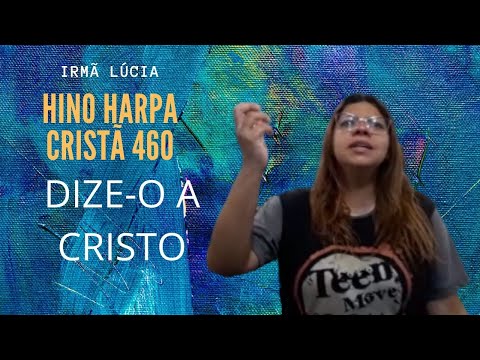 HINO HARPA CRISTÃ 460 | DIZE-O A CRISTO  | IRMÃ LUCIA