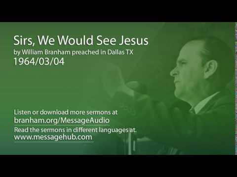 Sirs, We Would See Jesus (William Branham 64/03/04)
