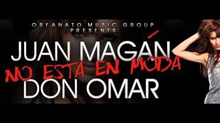Don Omar ✖  Juan Magan | Ella No Sigue Modas 💯