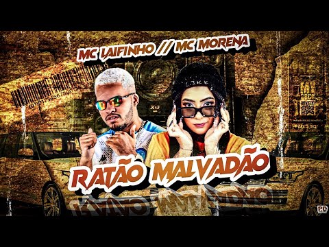 MC LAIFINHO E MC MORENA - RATAO MALVADAO