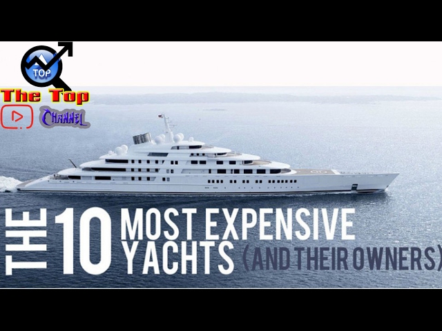 Top 10 Most Expensive Yachts in the World - The Top Chanel