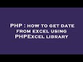 PHP How To Get Date From Excel Using PHPExcel Library