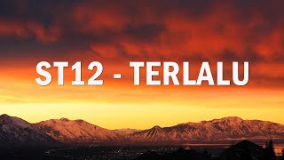Download lagu ST12  - Terlalu | Lirik mp3