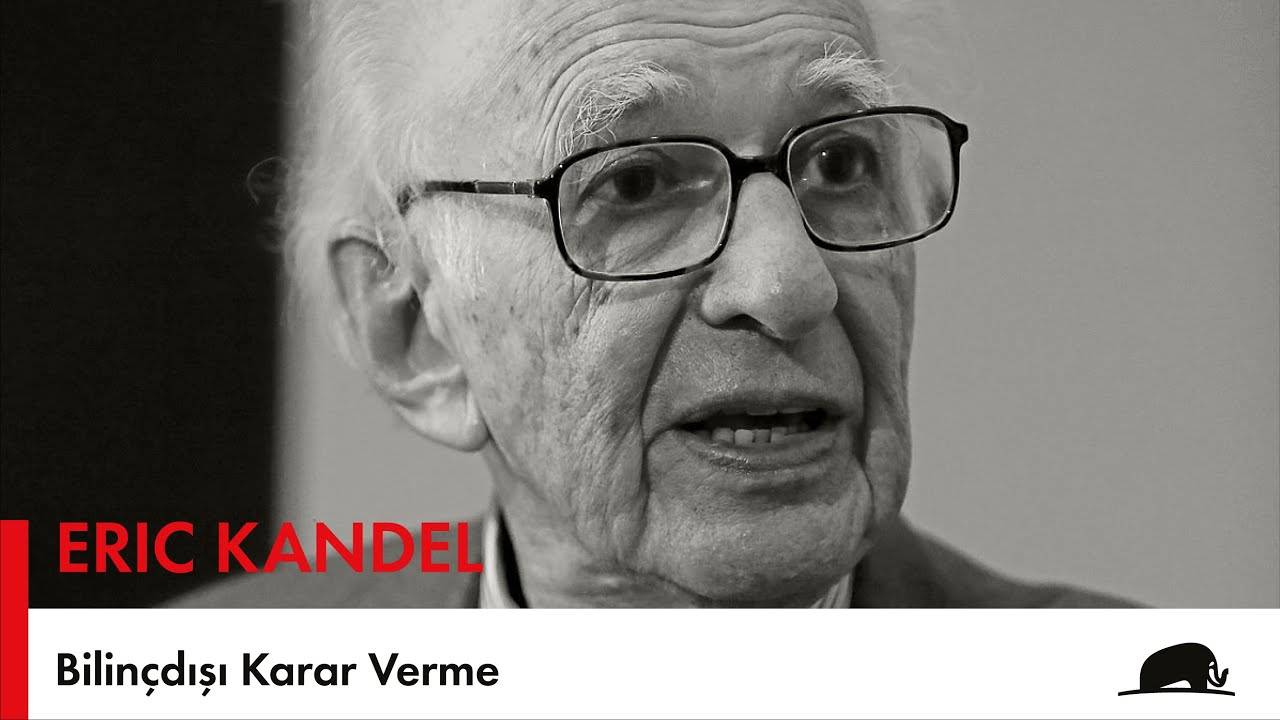 Bilinçdışı Karar Verme - Eric Kandel