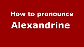 How to pronounce Alexandrine 