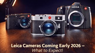 Leica upcoming Cameras 2026 — What to Expect!