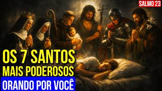 ORAÇÃO AOS 7 SANTOS MAIS PODEROSOS + SALMO 23 PARA DORMIR