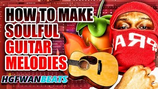 THIS BEAT CAME OUT BEAUTIFUL... | How To Make Soulful Guitar Melodies in FL Studio Melody Tutorial