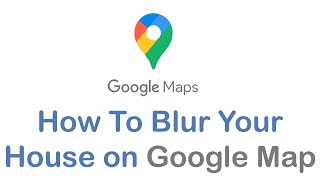 How To Blur Your House on Google Maps Street View | Mark and Blur house on Google Map