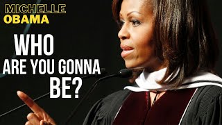 Michelle Obama | WHO ARE YOU GONNA BE? | Your Motivation