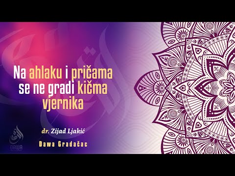 NA AHLAKU I PRIČAMA SE NE GRADI KIČMA VJERNIKA - dr. Zijad Ljakić