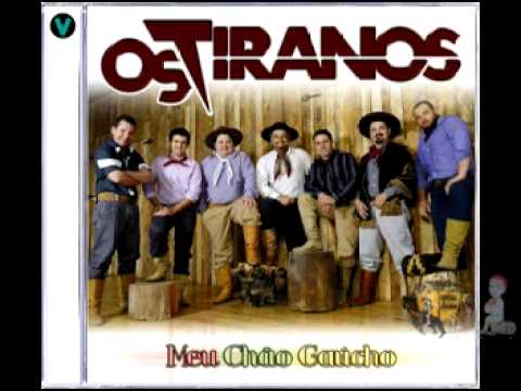 OS TIRANOS - Por Causa das Pilchas